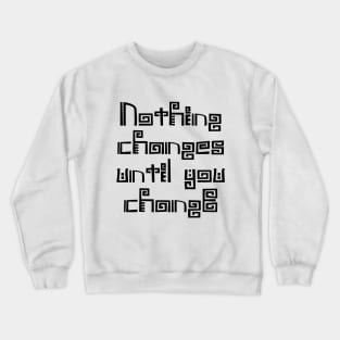 Nothing changes until you change | Choices in life Crewneck Sweatshirt